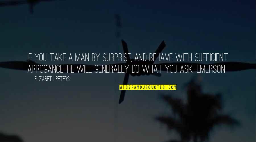 Ascribed Statuses Quotes By Elizabeth Peters: If you take a man by surprise, and