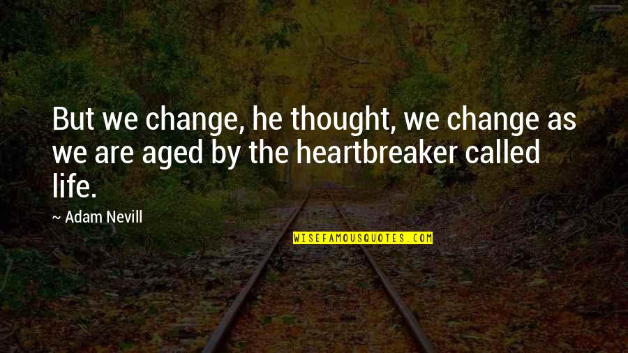 Ascribing Quotes By Adam Nevill: But we change, he thought, we change as