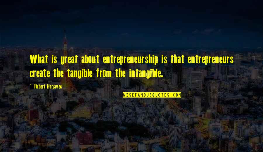 Ascribing Quotes By Robert Herjavec: What is great about entrepreneurship is that entrepreneurs