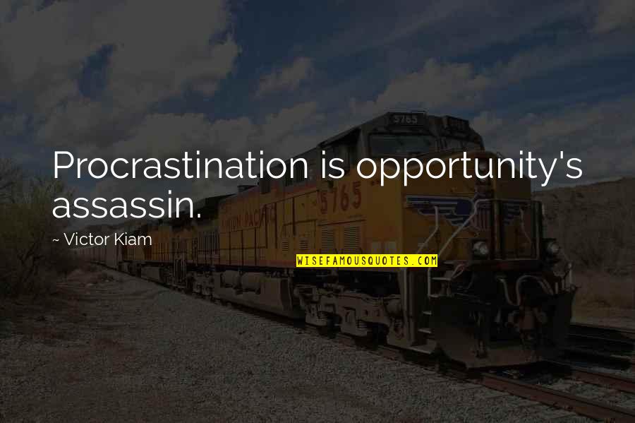 Ascribing Quotes By Victor Kiam: Procrastination is opportunity's assassin.