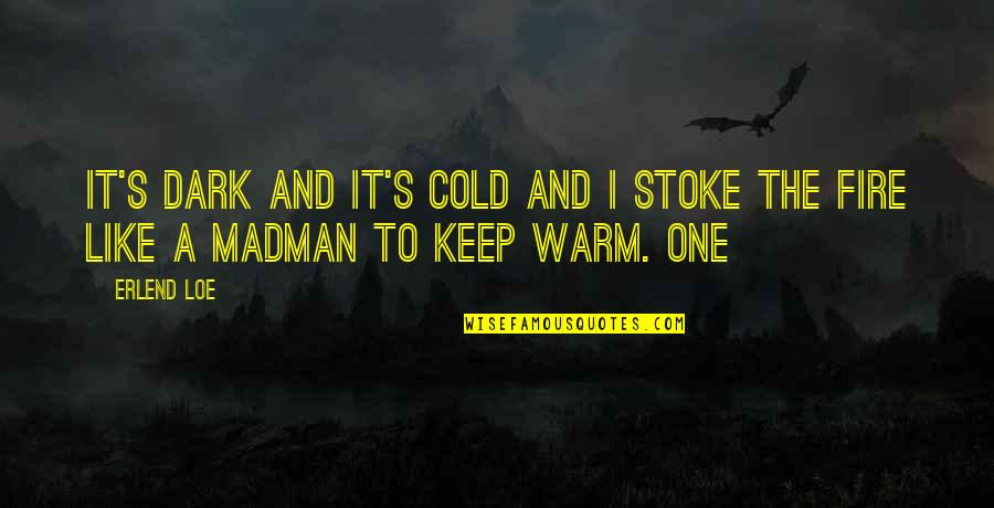 Ascription Vs Achievement Quotes By Erlend Loe: It's dark and it's cold and I stoke