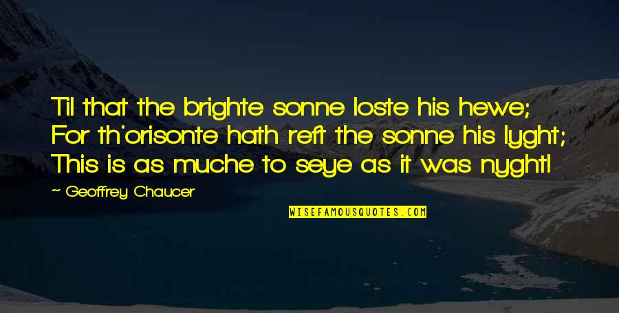 Ascription Vs Achievement Quotes By Geoffrey Chaucer: Til that the brighte sonne loste his hewe; Ascription Vs Achievement Quotes By Geoffrey Chaucer: Til that the brighte sonne loste his hewe;