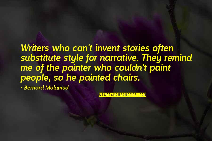 Ascuagas Quotes By Bernard Malamud: Writers who can't invent stories often substitute style Ascuagas Quotes By Bernard Malamud: Writers who can't invent stories often substitute style