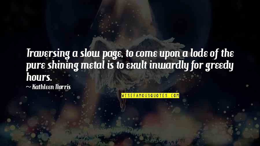 Ascuing Quotes By Kathleen Norris: Traversing a slow page, to come upon a