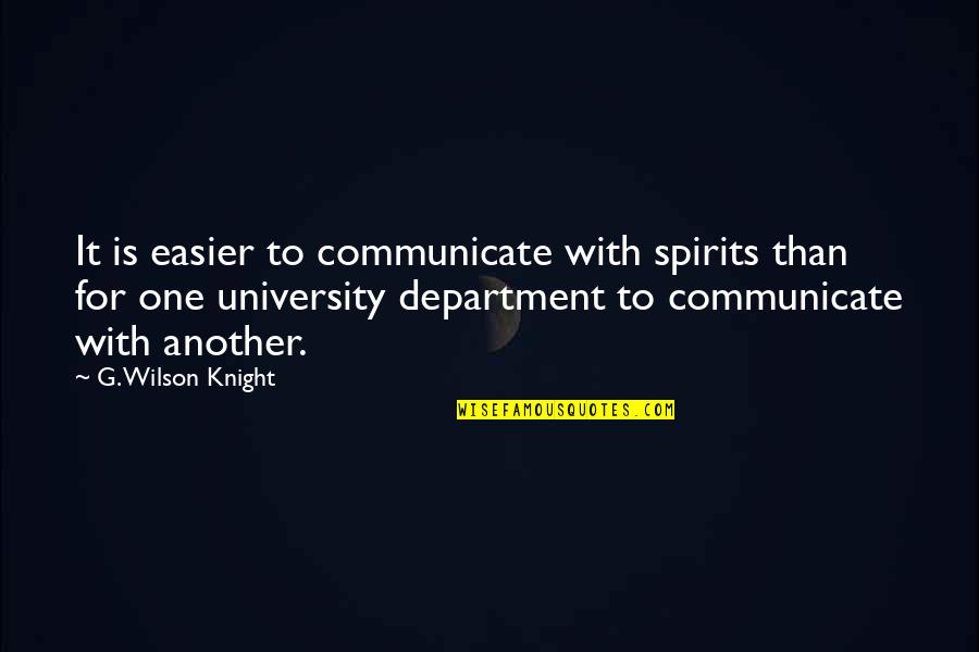 Ascuismi Quotes By G. Wilson Knight: It is easier to communicate with spirits than