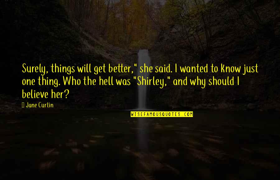 Ascultam Colinde Quotes By Jane Curtin: Surely, things will get better," she said. I