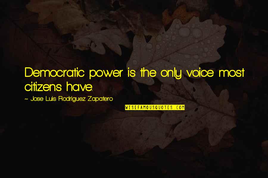 Ascultam Colinde Quotes By Jose Luis Rodriguez Zapatero: Democratic power is the only voice most citizens