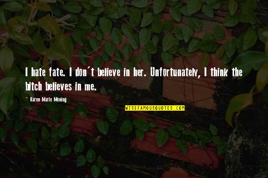 Ascultam Colinde Quotes By Karen Marie Moning: I hate fate. I don't believe in her.