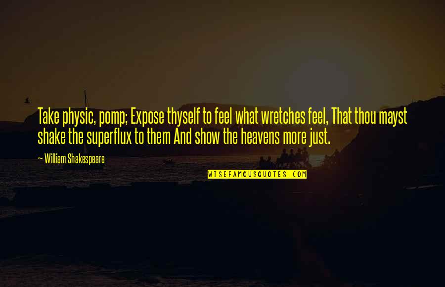 Ascultam Colinde Quotes By William Shakespeare: Take physic, pomp; Expose thyself to feel what