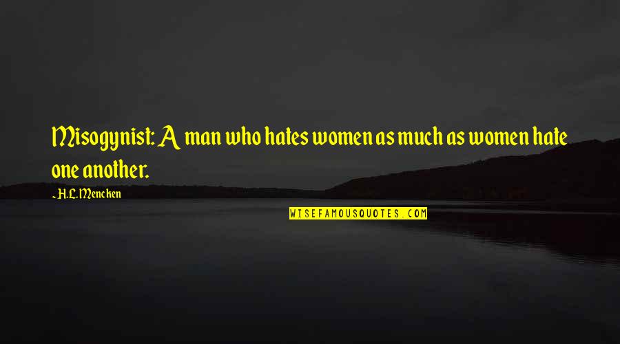 Ascultare Heart Quotes By H.L. Mencken: Misogynist: A man who hates women as much