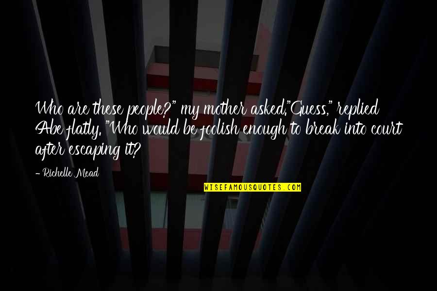 Ascundeti Quotes By Richelle Mead: Who are these people?" my mother asked."Guess," replied Ascundeti Quotes By Richelle Mead: Who are these people?" my mother asked."Guess," replied