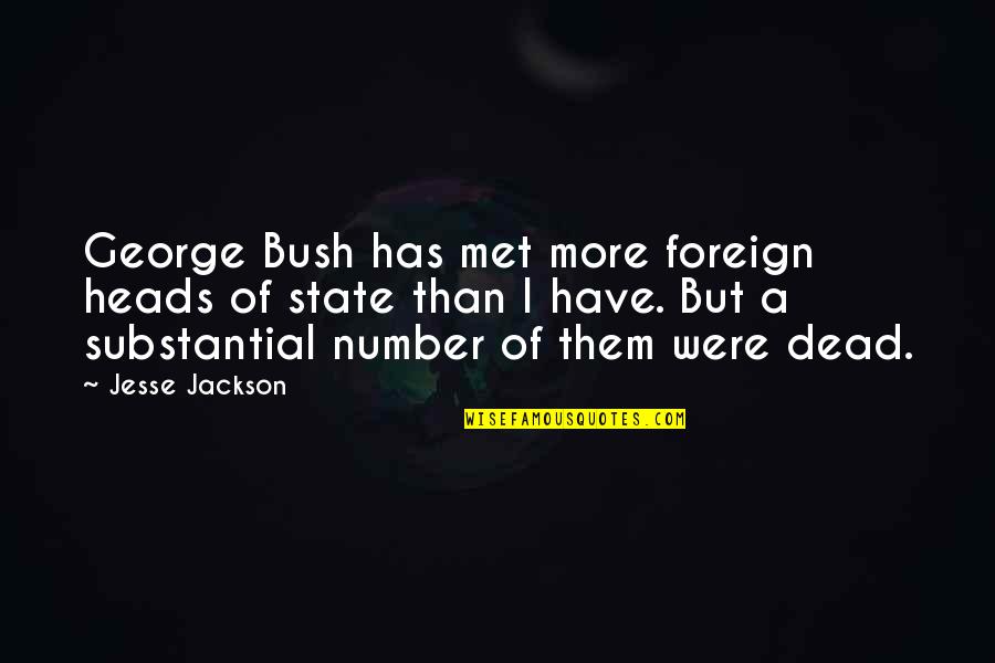 Ascutit Cutite Quotes By Jesse Jackson: George Bush has met more foreign heads of