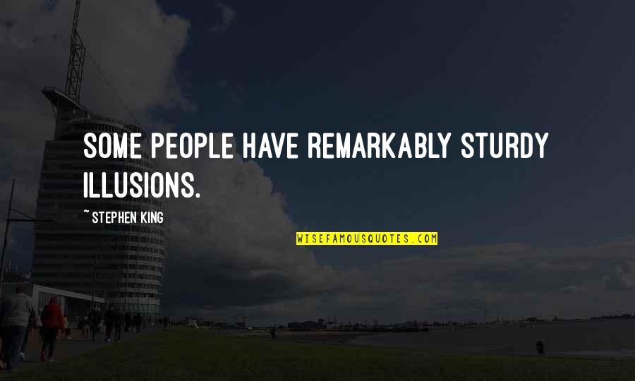 Asd Famous Quotes By Stephen King: Some people have remarkably sturdy illusions. Asd Famous Quotes By Stephen King: Some people have remarkably sturdy illusions.