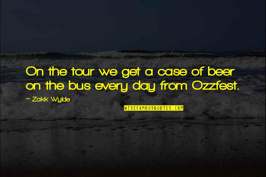 Asd Famous Quotes By Zakk Wylde: On the tour we get a case of