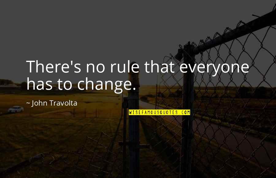 Asd Quotes By John Travolta: There's no rule that everyone has to change.