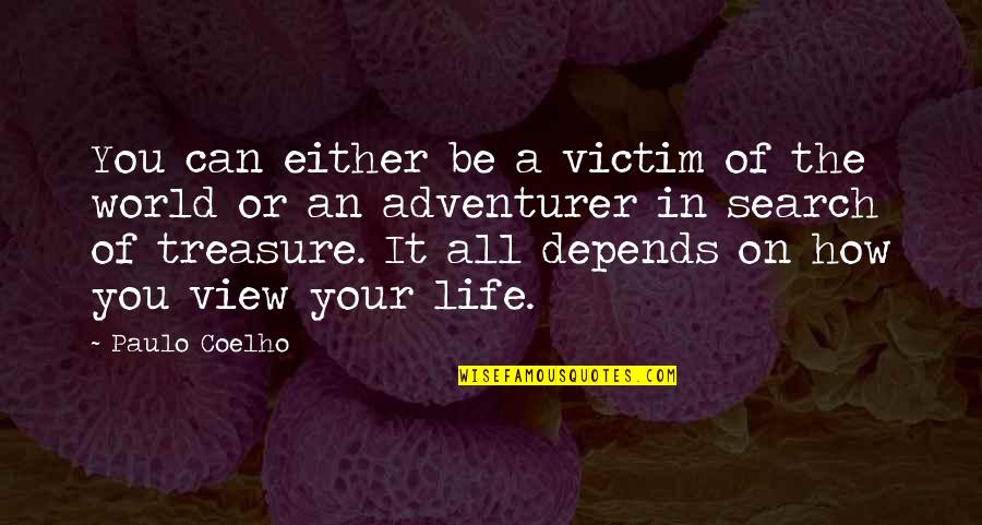 Asd Quotes By Paulo Coelho: You can either be a victim of the
