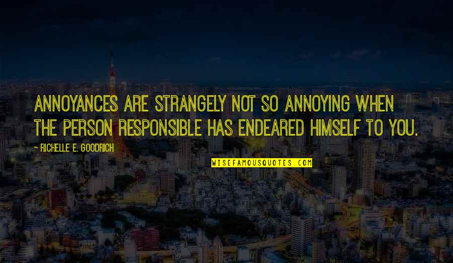 Asd Quotes By Richelle E. Goodrich: Annoyances are strangely not so annoying when the