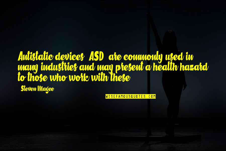 Asd Quotes By Steven Magee: Antistatic devices (ASD) are commonly used in many