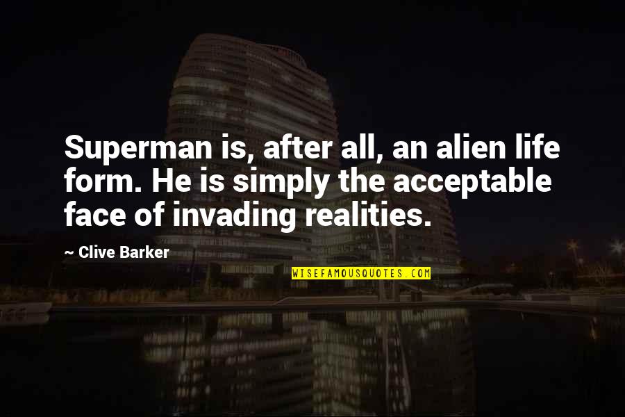Asdal Sues Quotes By Clive Barker: Superman is, after all, an alien life form.