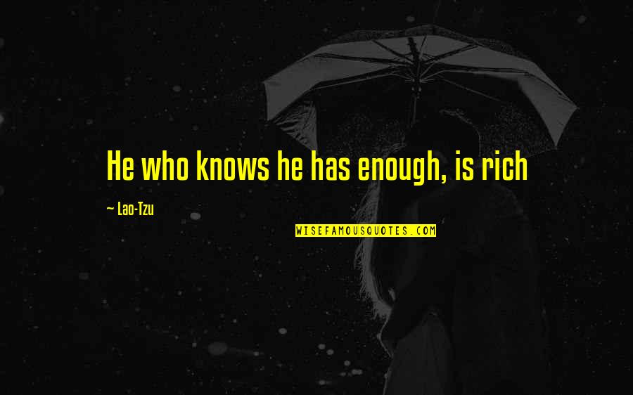 Asdf Movie 4 Quotes By Lao-Tzu: He who knows he has enough, is rich
