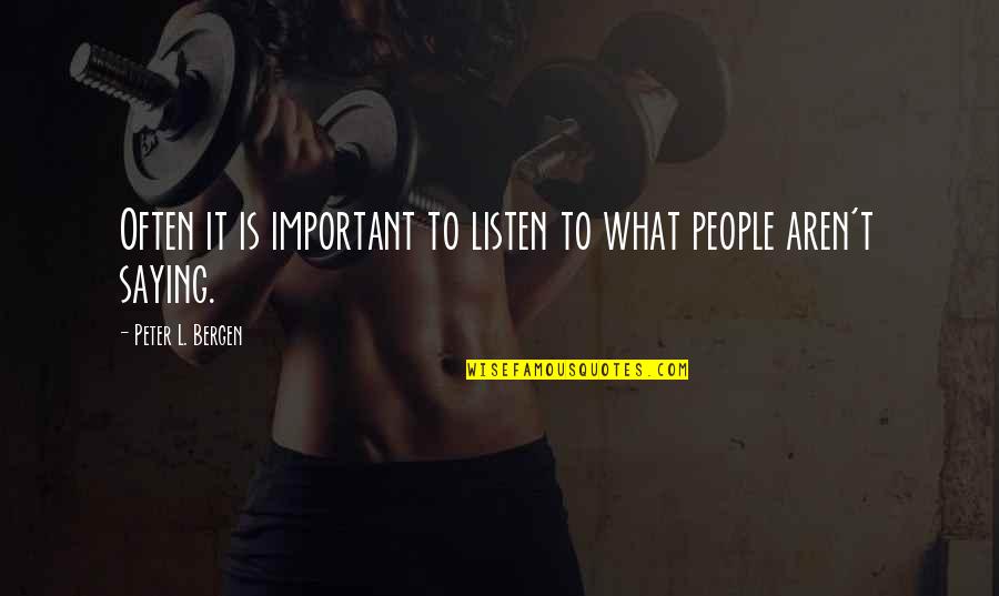 Asdfghjkl Quotes By Peter L. Bergen: Often it is important to listen to what Asdfghjkl Quotes By Peter L. Bergen: Often it is important to listen to what
