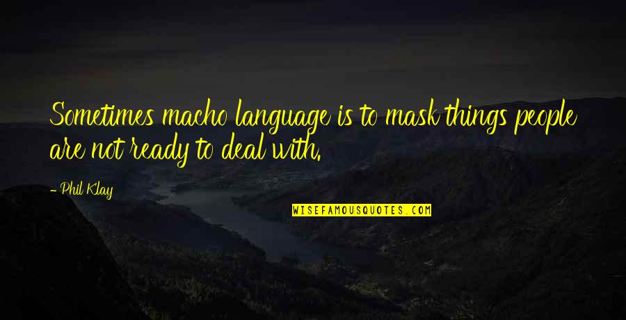 Asdglaseuyt Quotes By Phil Klay: Sometimes macho language is to mask things people