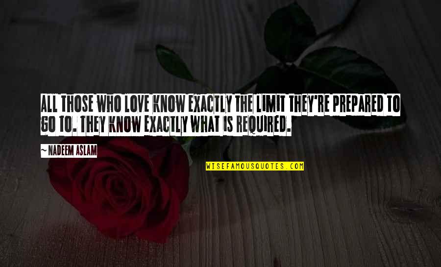 Asdourian Architect Quotes By Nadeem Aslam: All those who love know exactly the limit