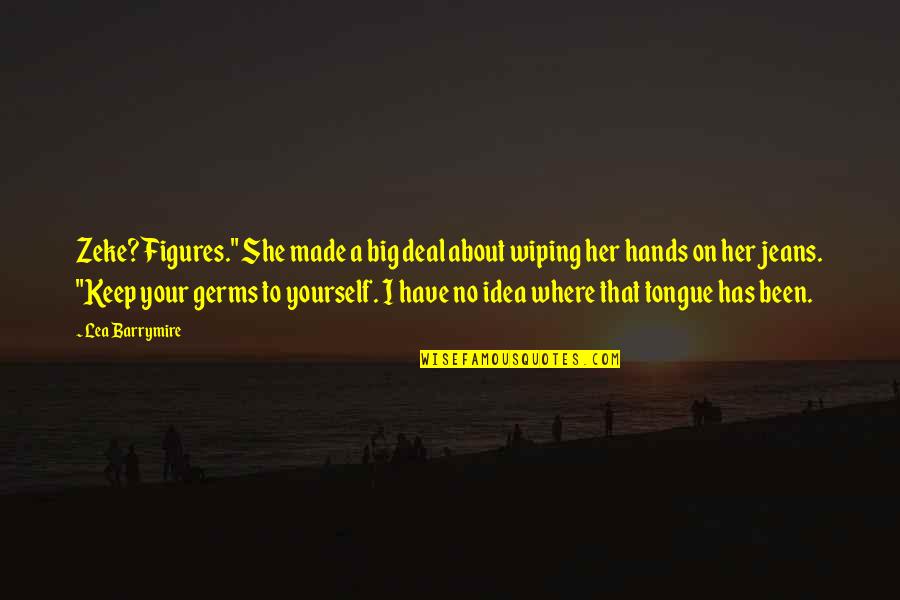 Asdourian Comedian Quotes By Lea Barrymire: Zeke? Figures." She made a big deal about Asdourian Comedian Quotes By Lea Barrymire: Zeke? Figures." She made a big deal about