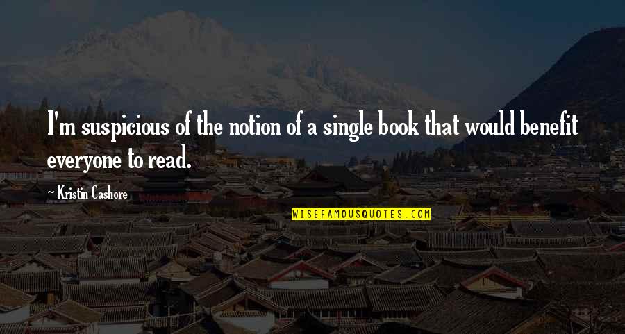 Asdrubal Baptista Quotes By Kristin Cashore: I'm suspicious of the notion of a single