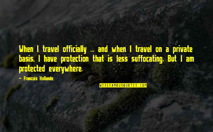 Asdrubal Dominguez Quotes By Francois Hollande: When I travel officially ... and when I Asdrubal Dominguez Quotes By Francois Hollande: When I travel officially ... and when I