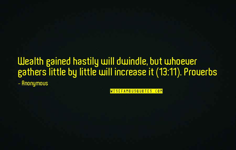 Asdrubale De Medici Quotes By Anonymous: Wealth gained hastily will dwindle, but whoever gathers