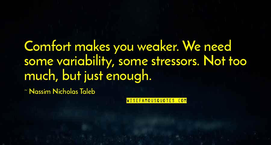 Asds Meeting Quotes By Nassim Nicholas Taleb: Comfort makes you weaker. We need some variability, Asds Meeting Quotes By Nassim Nicholas Taleb: Comfort makes you weaker. We need some variability,