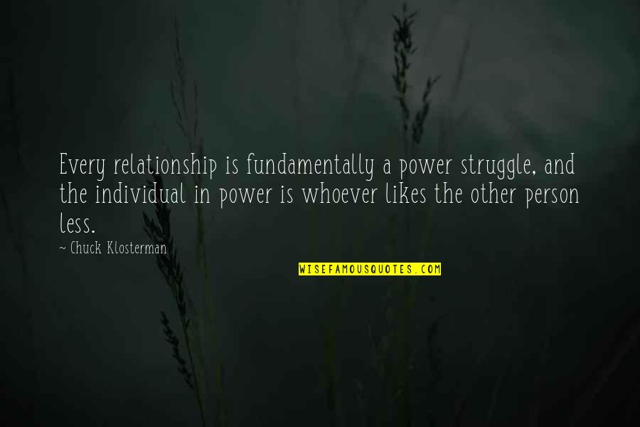 Asean Quotes By Chuck Klosterman: Every relationship is fundamentally a power struggle, and