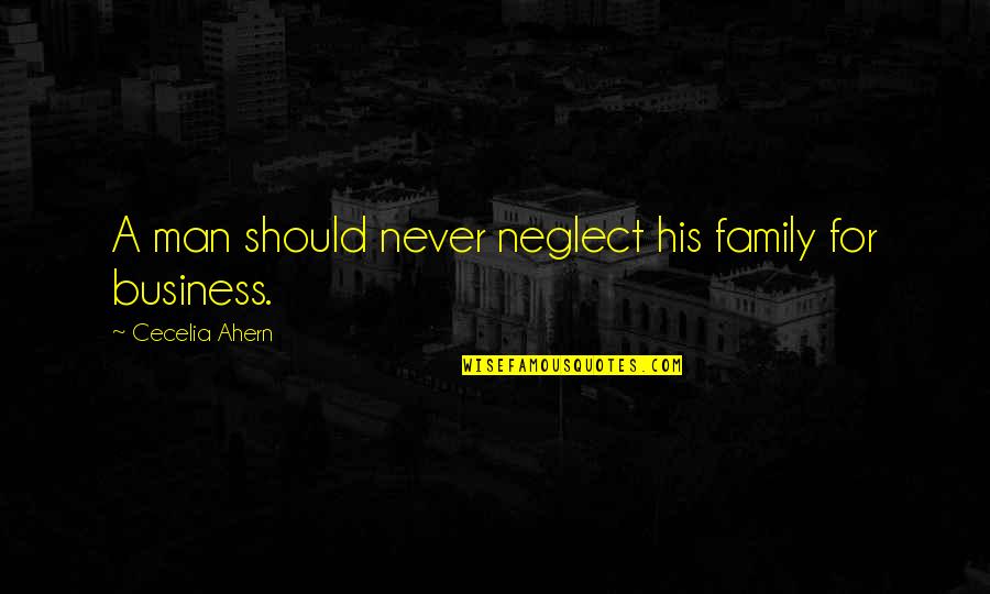 Asear La Quotes By Cecelia Ahern: A man should never neglect his family for Asear La Quotes By Cecelia Ahern: A man should never neglect his family for