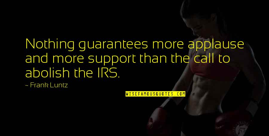Aseasonal Quotes By Frank Luntz: Nothing guarantees more applause and more support than