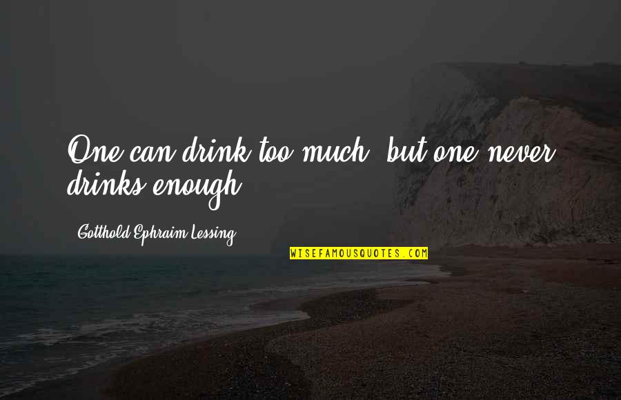 Asedio Sinonimo Quotes By Gotthold Ephraim Lessing: One can drink too much, but one never