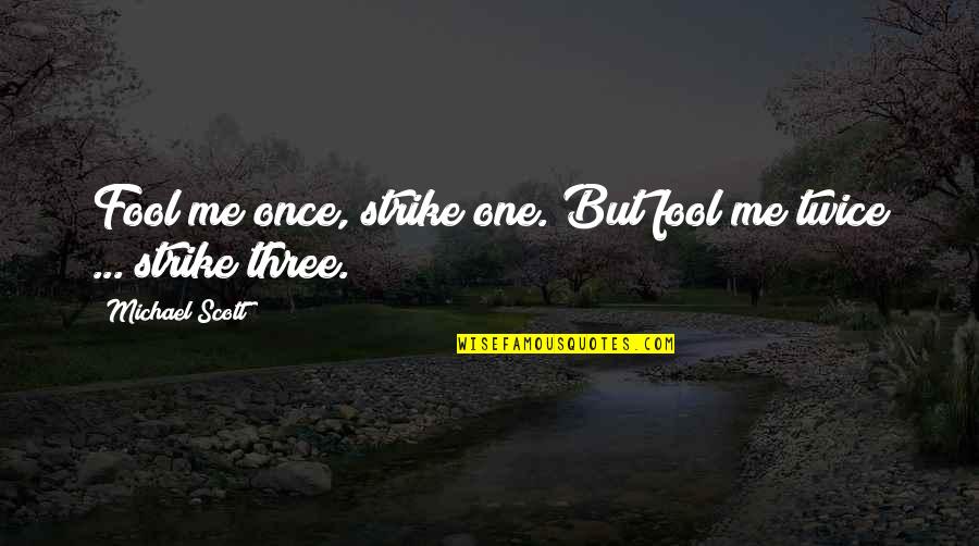 Asedio Sinonimo Quotes By Michael Scott: Fool me once, strike one. But fool me