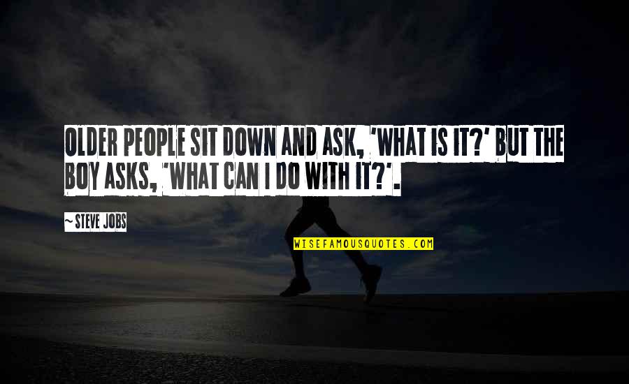 Asedio Sinonimo Quotes By Steve Jobs: Older people sit down and ask, 'What is