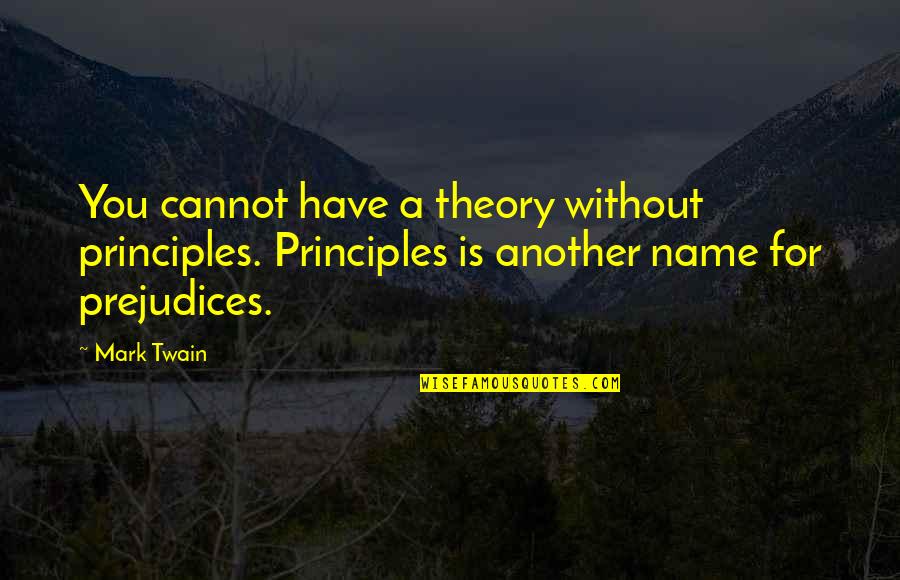 Aseefa Bhutto Quotes By Mark Twain: You cannot have a theory without principles. Principles