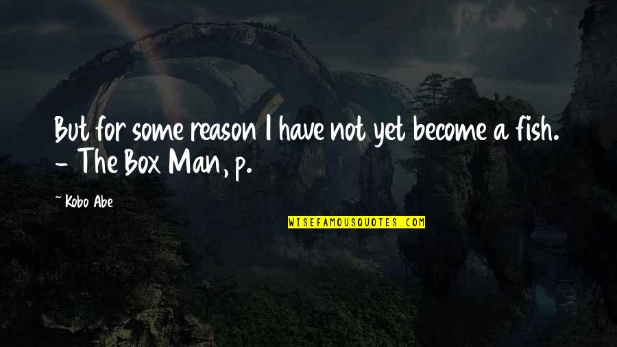 Aseel Chicks Quotes By Kobo Abe: But for some reason I have not yet