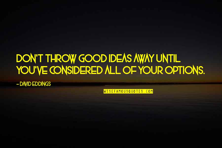 Aseel Omran Quotes By David Eddings: Don't throw good ideas away until you've considered
