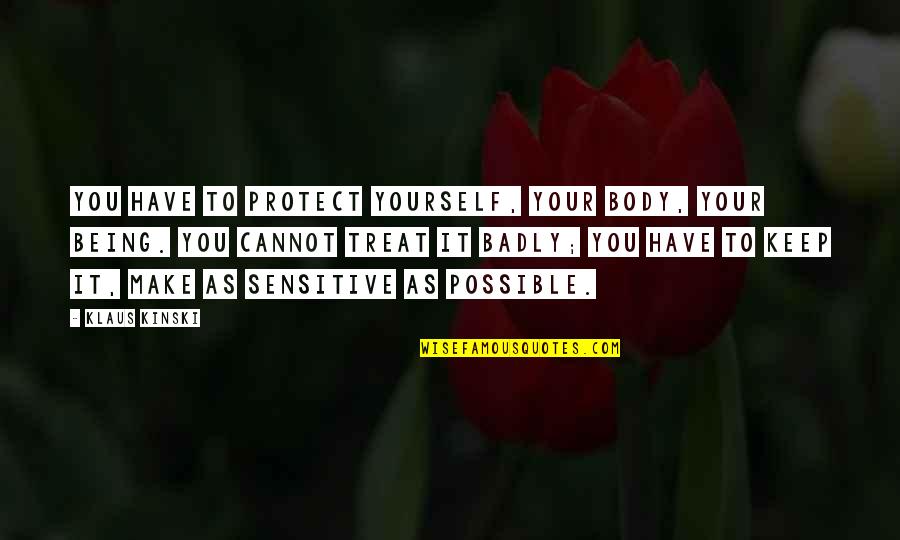 Asefa Wodajo Quotes By Klaus Kinski: You have to protect yourself, your body, your