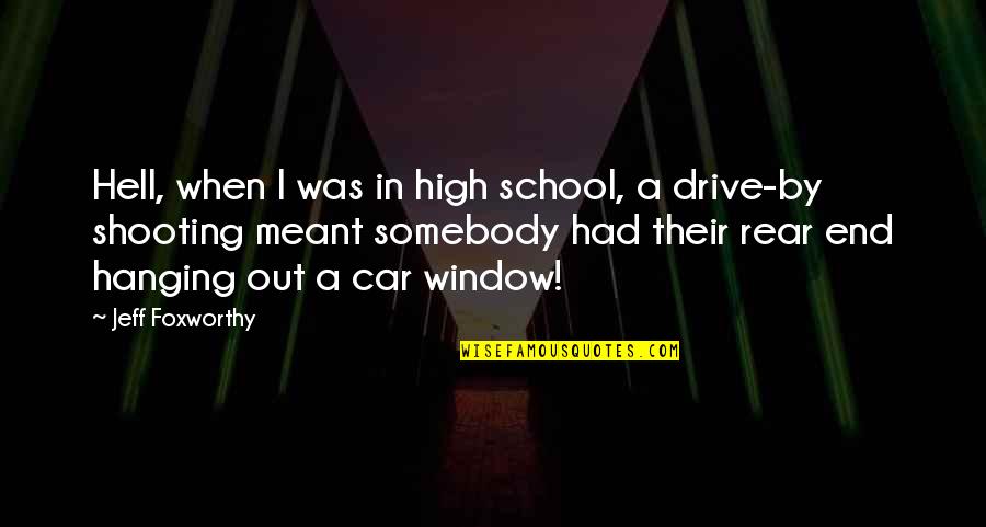 Asegurandole Quotes By Jeff Foxworthy: Hell, when I was in high school, a