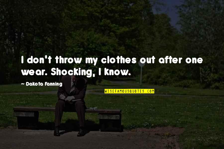 Aseguranza Quotes By Dakota Fanning: I don't throw my clothes out after one