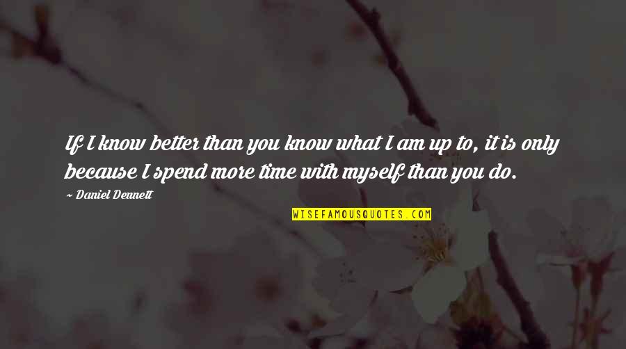Aseguro Quotes By Daniel Dennett: If I know better than you know what Aseguro Quotes By Daniel Dennett: If I know better than you know what