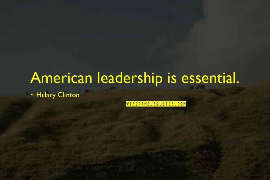 Aseguro S A Quotes By Hillary Clinton: American leadership is essential.