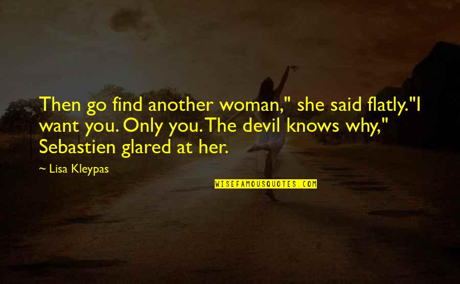 Aseguro S A Quotes By Lisa Kleypas: Then go find another woman," she said flatly."I