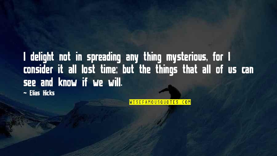 Aselenizare Quotes By Elias Hicks: I delight not in spreading any thing mysterious,