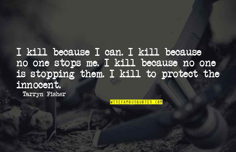 Aselenizare Quotes By Tarryn Fisher: I kill because I can. I kill because