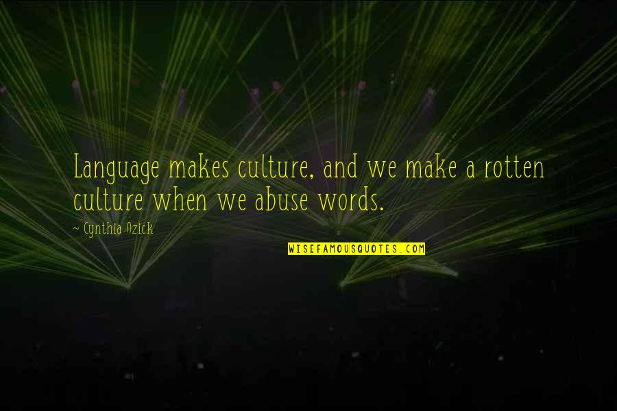 Aselenizarea Pe Quotes By Cynthia Ozick: Language makes culture, and we make a rotten